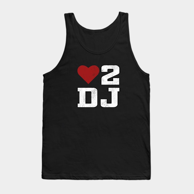 LOVE TO DJ Tank Top by Aries Custom Graphics